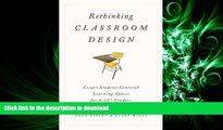 READ THE NEW BOOK Rethinking Classroom Design: Create Student-Centered Learning Spaces for 6-12th