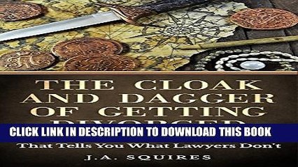 [PDF] The Cloak and Dagger of Getting Divorced: The 1 Hour Guide And Checklist That Tells You What