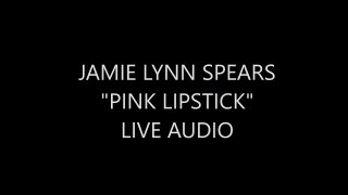 Jamie Lynn Spears - Pink Lipstick (Live Audio)