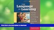 READ BOOK  The Language of Learning: Teaching Students Core Thinking, Listening,   Speaking