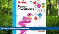READ BOOK  Make: Paper Inventions: Machines that Move, Drawings that Light Up, and Wearables and