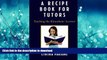 READ ONLINE A Recipe Book for Tutors: Teaching the Kinesthetic Learner READ PDF BOOKS ONLINE