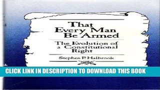[PDF] That Every Man Be Armed: The Evolution of a Constitutional Right Popular Online