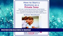 PDF ONLINE How to Start a Business as a Private Tutor. Set Up a Tutoring Business from Home. Learn
