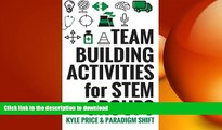READ BOOK  Team Building Activities for STEM Groups: 50 Fun Activities to Keep STEM Learners