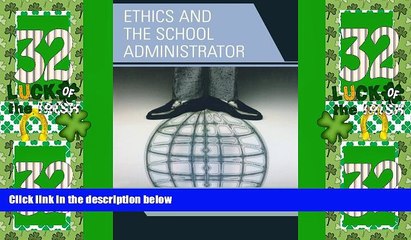 Big Deals  Ethics and the School Administrator: Balancing Today s Complex Issues  Free Full Read