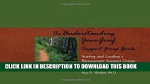 [PDF] The Understanding Your Grief Support Group Guide: Starting and Leading a Bereavement Support