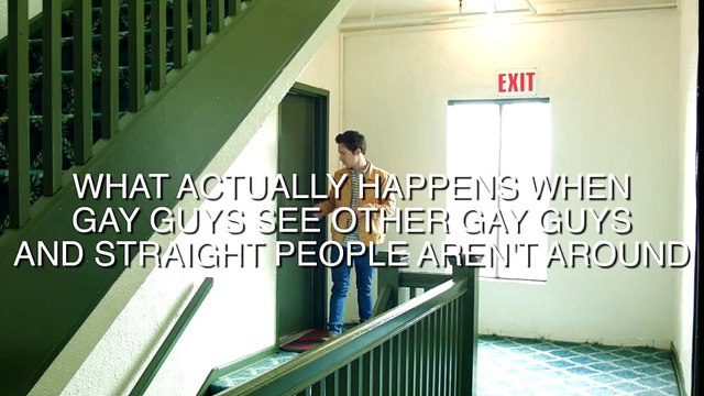 What actually happens when gay guys see other gay guys and straight people aren't around