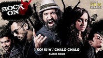 Hoi Kiw/Chalo Chalo  -Full Audio | Rock On 2| Farhan Akhtar| Shraddha Kapoor |Shankar Ehsaan Loy