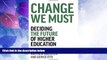 Must Have PDF  Change We Must: Deciding the Future of Higher Education  Free Full Read Best Seller