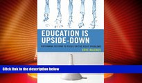 Big Deals  Education Is Upside-Down: Reframing Reform to Focus on the Right Problems  Free Full