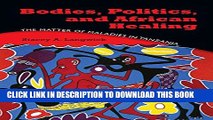 [PDF] Bodies, Politics, and African Healing: The Matter of Maladies in Tanzania Full Online