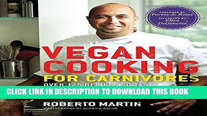 [PDF] Vegan Cooking for Carnivores: Over 125 Recipes So Tasty You Won t Miss the Meat Full
