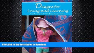 READ BOOK  Designs for Living and Learning, Second Edition: Transforming Early Childhood