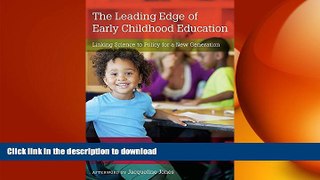 READ BOOK  The Leading Edge of Early Childhood Education: Linking Science to Policy for a New