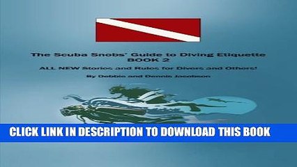 [PDF] The Scuba Snobs  Guide to Diving Etiquette Book 2: All New Stories and Rules for Divers and