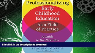 FAVORITE BOOK  Professionalizing Early Childhood Education as a Field of Practice: A Guide to the