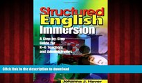 READ PDF Structured English Immersion: A Step-by-Step Guide for K-6 Teachers and Administrators