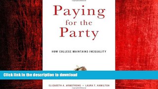 READ ONLINE Paying for the Party: How College Maintains Inequality READ EBOOK