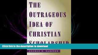 EBOOK ONLINE The Outrageous Idea of Christian Scholarship READ EBOOK