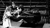 John Mayer - Gravity (Cover) - Daniel Jenkins