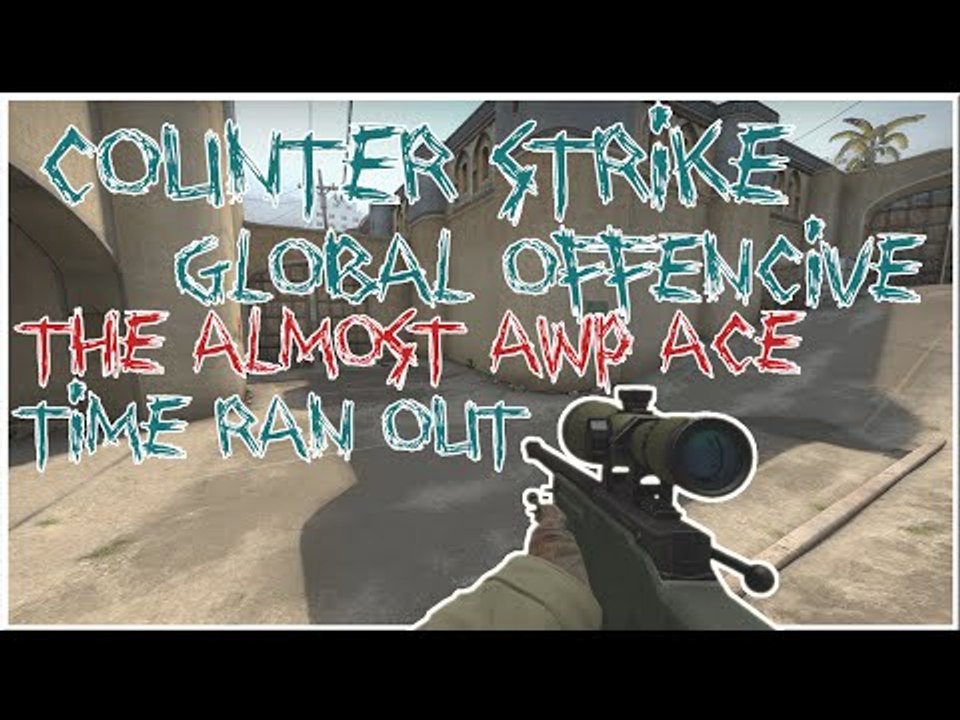 The almost AWP ace, time ran out,