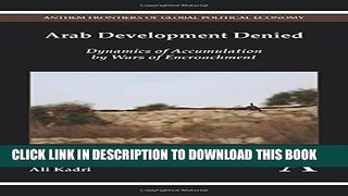 [PDF] Arab Development Denied: Dynamics of Accumulation by Wars of Encroachment Popular Colection