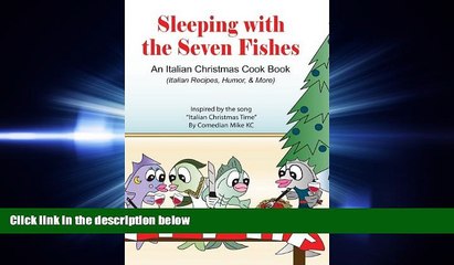 FULL ONLINE  Sleeping with the Seven Fishes: An Italian Christmas Cookbook (Italian Recipes,