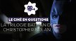 The Dark Knight, meilleur volet de la saga Batman de Christopher Nolan ?... Le ciné en questions