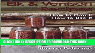[PDF] Elk and Venison Recipes: How to Can it; How to Use it Full Online