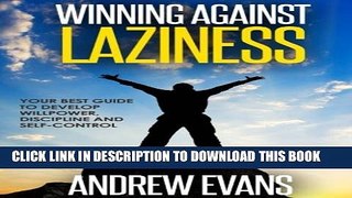 [Read PDF] Winning Against Laziness: Your Best Guide to Develop Willpower, Discipline And