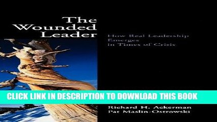 [PDF] The Wounded Leader: How Real Leadership Emerges in Times of Crisis Full Collection