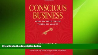 FREE DOWNLOAD  Conscious Business: How to Build Value Through Values READ ONLINE