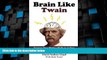 Big Deals  Brain Like Twain: Improve Your Writing Skills in 30 Days Using Mark Twain s Secret