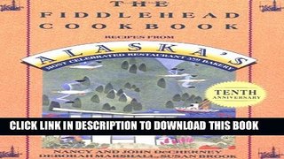 [PDF] The Fiddlehead Cookbook: Recipes from Alaska s Most Celebrated Restaurant and Bakery Popular