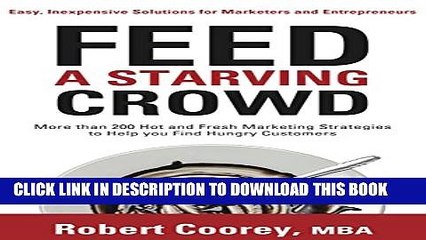[PDF] Feed A Starving Crowd: More than 200 Hot and Fresh Marketing Strategies to Help You Find