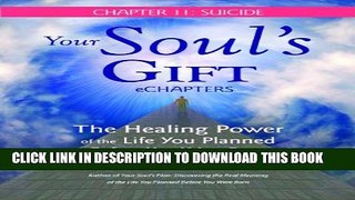 [PDF] Your Soul s Gift eChapters - Chapter 11: Suicide: The Healing Power of the Life You Planned
