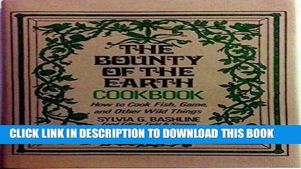 [PDF] The Bounty of the Earth Cookbook: How to Cook Fish, Game and Other Wild Things Popular Online