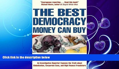 FAVORITE BOOK  The Best Democracy Money Can Buy: An Investigative Reporter Exposes the Truth