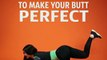 5 exercises to make your butt perfect