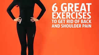 6 great exercises to get rid of back and shoulder pain. -