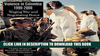 [PDF] Violence in Colombia, 1990-2000: Waging War and Negotiating Peace (Latin American
