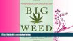 READ book  Big Weed: An Entrepreneur s High-Stakes Adventures in the Budding Legal Marijuana