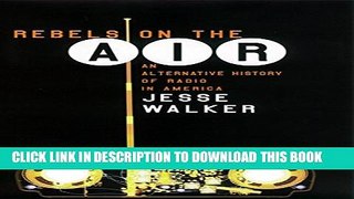 [PDF] Rebels on the Air: An Alternative History of Radio in America Full Online