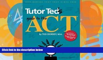 Big Deals  Tutor Ted s Guide to the ACT  Free Full Read Most Wanted