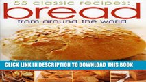 Collection Book Bread from Around the World: 55 Classic Recipes: An irresistible collection of