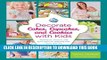 Collection Book Decorate Cakes, Cupcakes, and Cookies with Kids: Techniques, Projects, and Party