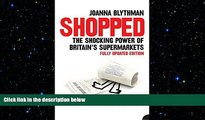 FREE DOWNLOAD  Shopped: The Shocking Power of British Supermarkets  DOWNLOAD ONLINE