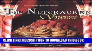 Collection Book The Nutcracker Sweet: Show-Stopping Desserts Inspired by the World s Favorite Ballet