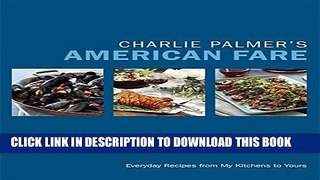 [PDF] Charlie Palmer s American Fare: Everyday Recipes from My Kitchens to Yours Popular Colection
